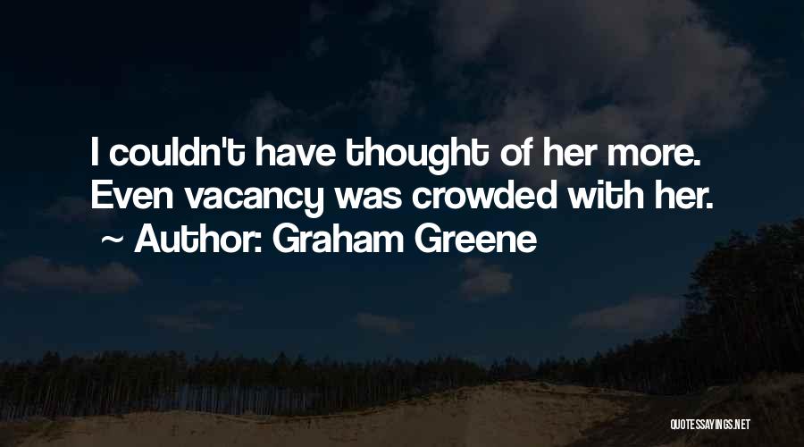 Vacancy Quotes By Graham Greene