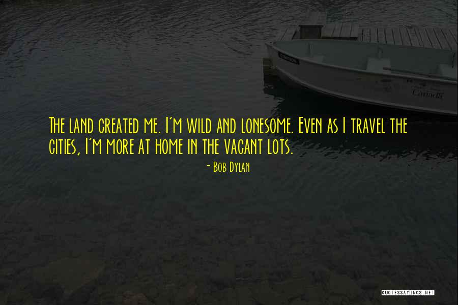 Vacant Land Quotes By Bob Dylan Vacant Land Quotes By Bob Dylan