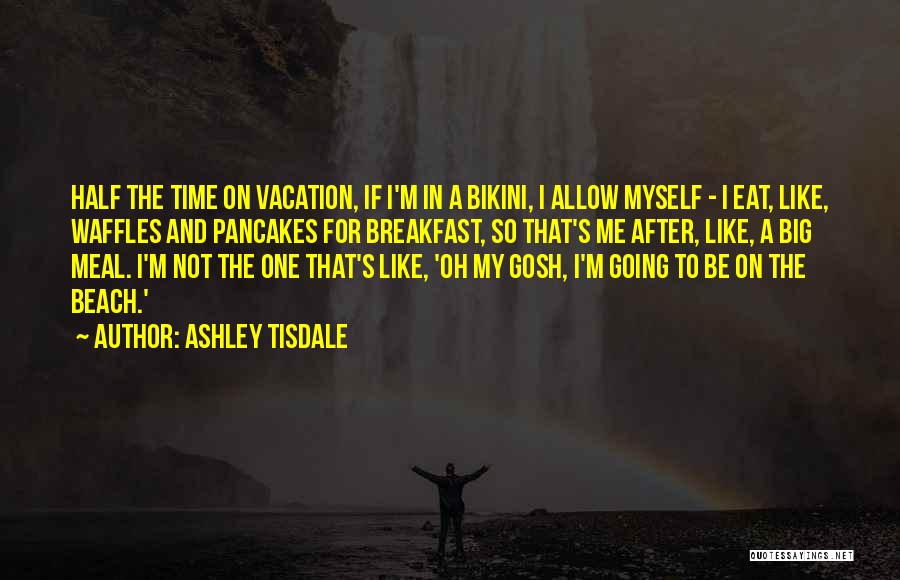 Vacation At The Beach Quotes By Ashley Tisdale
