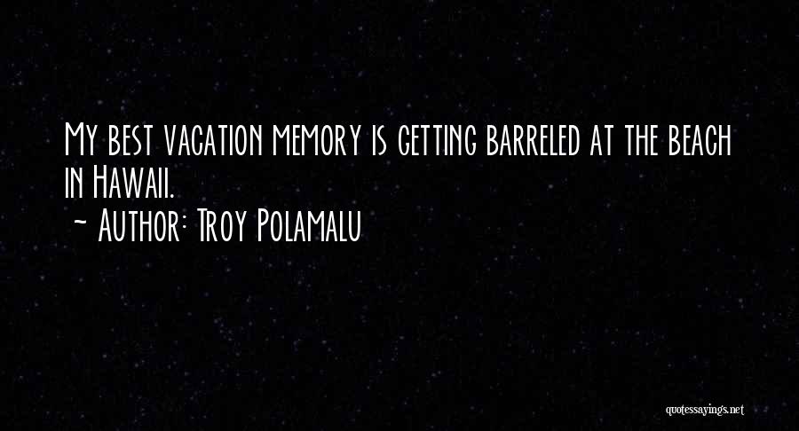 Vacation At The Beach Quotes By Troy Polamalu
