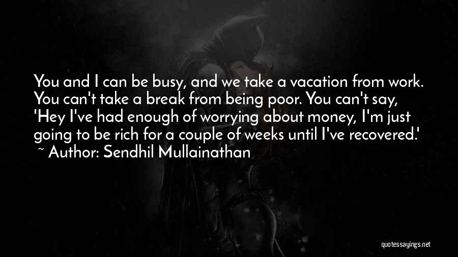 Vacation Being Over Quotes By Sendhil Mullainathan