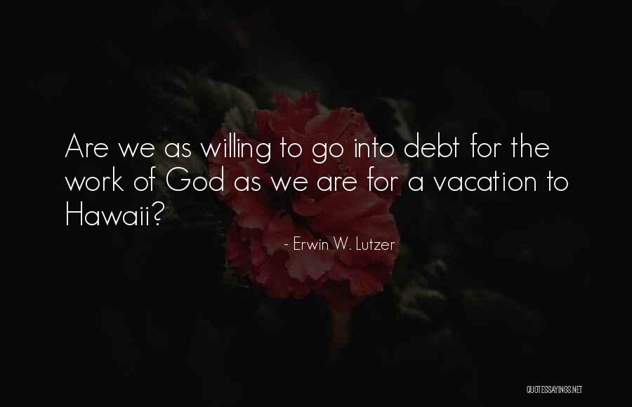 Vacation From Work Quotes By Erwin W. Lutzer Vacation From Work Quotes By Erwin W. Lutzer