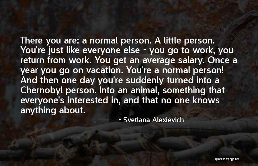 Vacation From Work Quotes By Svetlana Alexievich Vacation From Work Quotes By Svetlana Alexievich