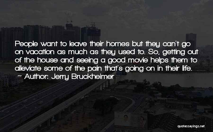 Vacation Homes Quotes By Jerry Bruckheimer