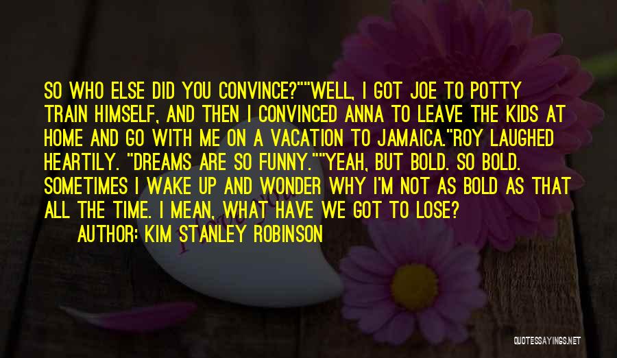 Vacation Leave Quotes By Kim Stanley Robinson