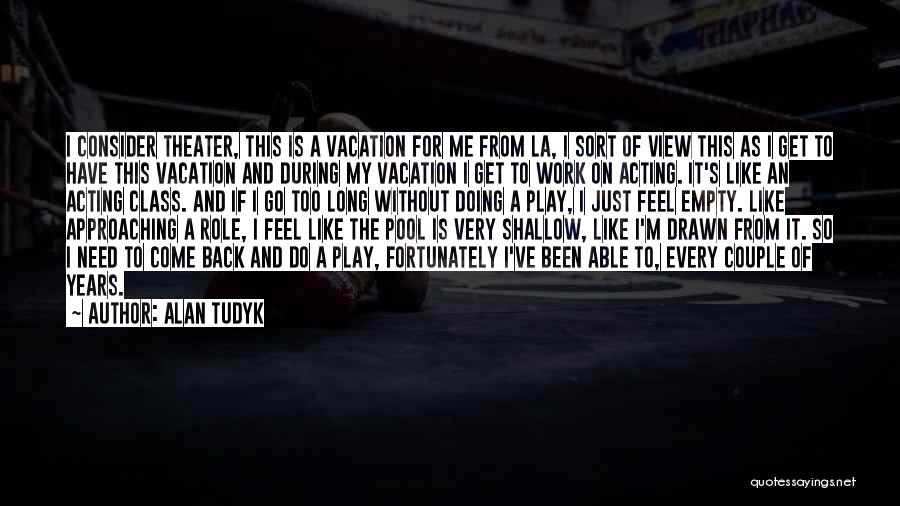 Vacation Over Back Work Quotes By Alan Tudyk