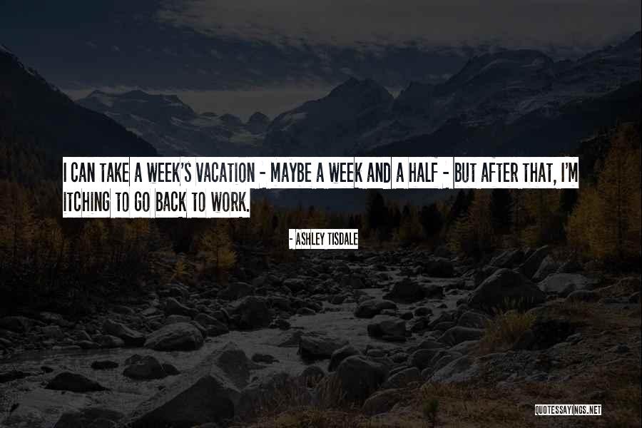 Vacation Over Back Work Quotes By Ashley Tisdale