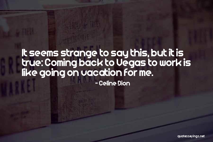 Vacation Over Back Work Quotes By Celine Dion Vacation Over Back Work Quotes By Celine Dion