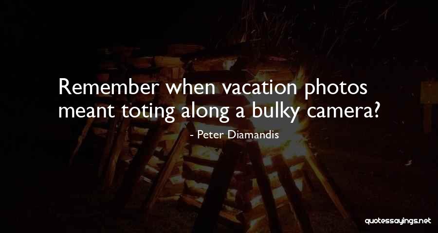 Vacation Photos Quotes By Peter Diamandis Vacation Photos Quotes By Peter Diamandis