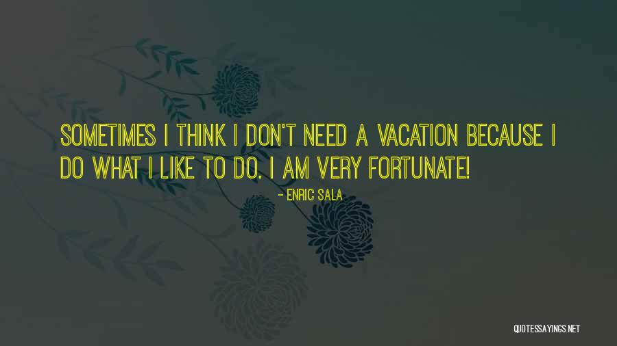 Vacation Quotes By Enric Sala Vacation Quotes By Enric Sala
