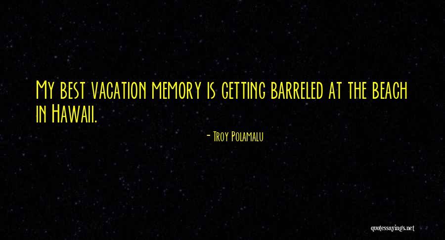 Vacation Quotes By Troy Polamalu Vacation Quotes By Troy Polamalu
