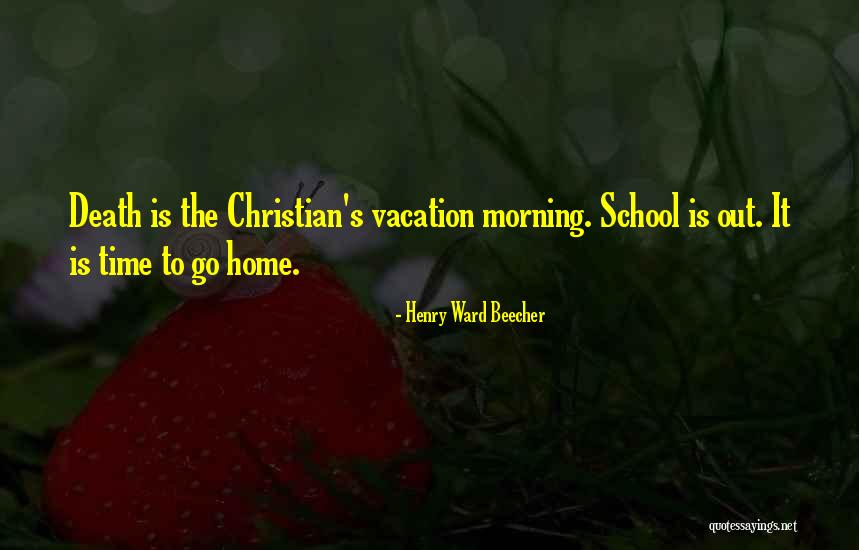 Vacation Time Is Over Quotes By Henry Ward Beecher