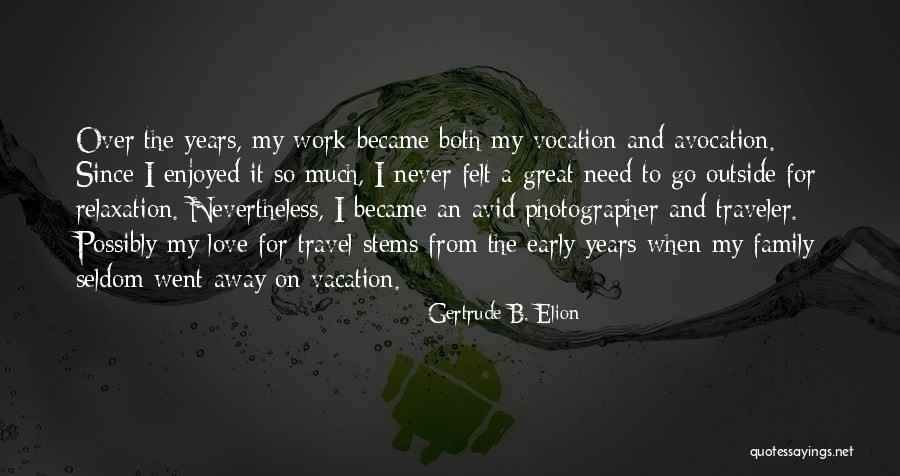 Vacation With Family Quotes By Gertrude B. Elion Vacation With Family Quotes By Gertrude B. Elion
