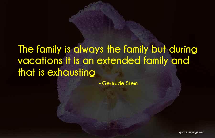 Vacation With Family Quotes By Gertrude Stein Vacation With Family Quotes By Gertrude Stein