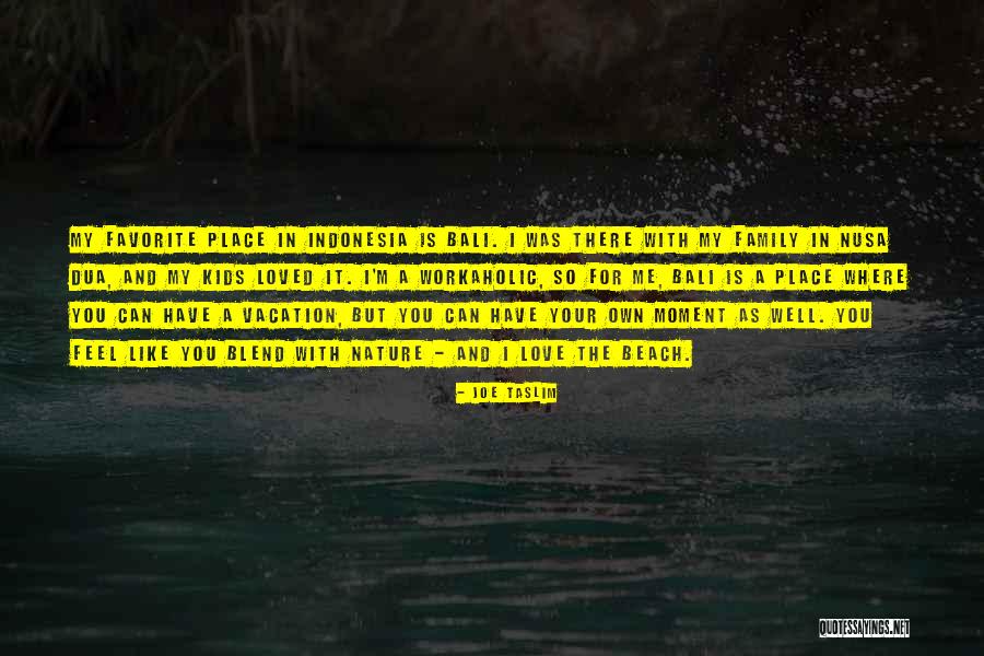 Vacation With Family Quotes By Joe Taslim Vacation With Family Quotes By Joe Taslim