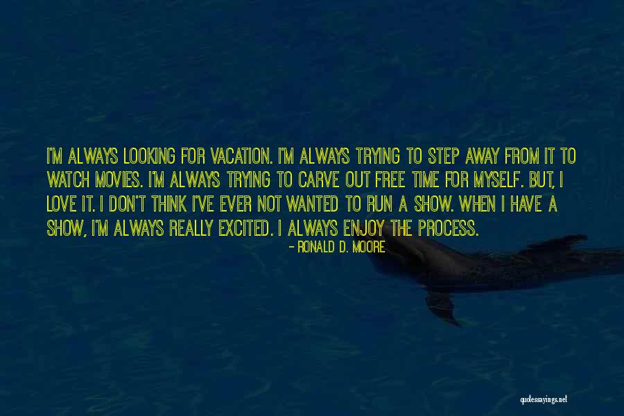 Vacation With Love Quotes By Ronald D. Moore Vacation With Love Quotes By Ronald D. Moore
