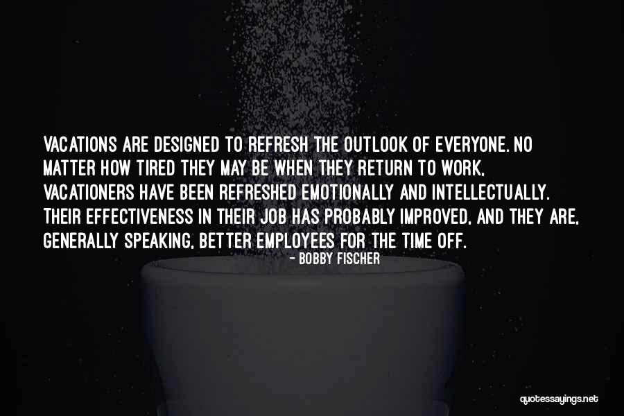 Vacationers Quotes By Bobby Fischer Vacationers Quotes By Bobby Fischer