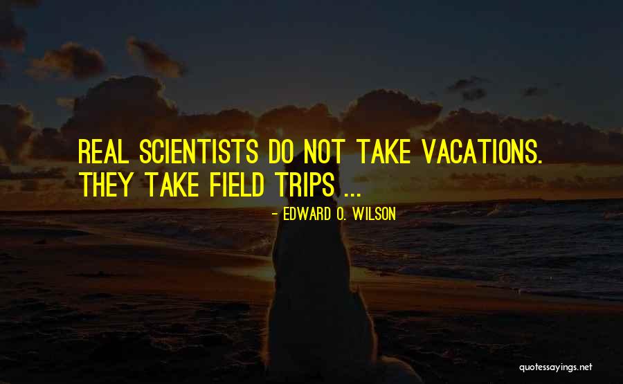 Vacations Quotes By Edward O. Wilson