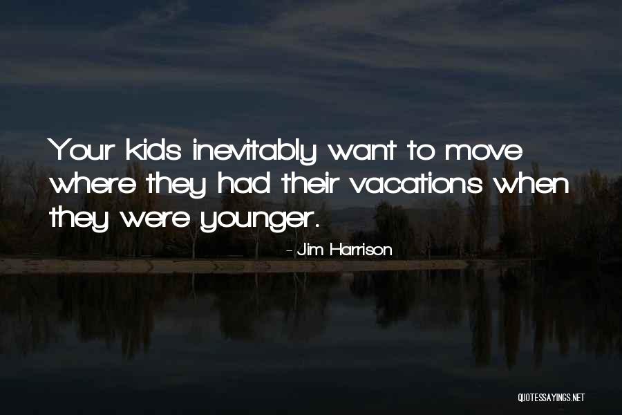 Vacations Quotes By Jim Harrison