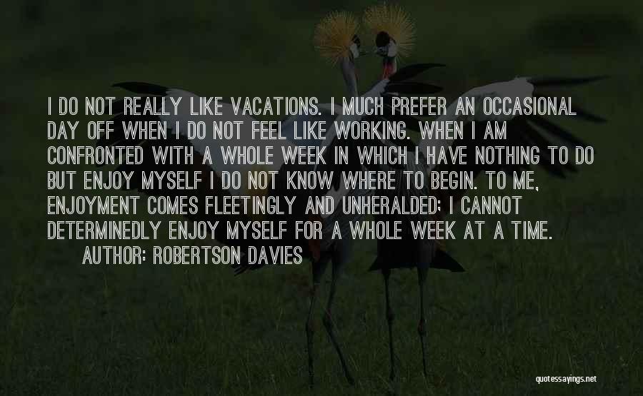 Vacations Quotes By Robertson Davies