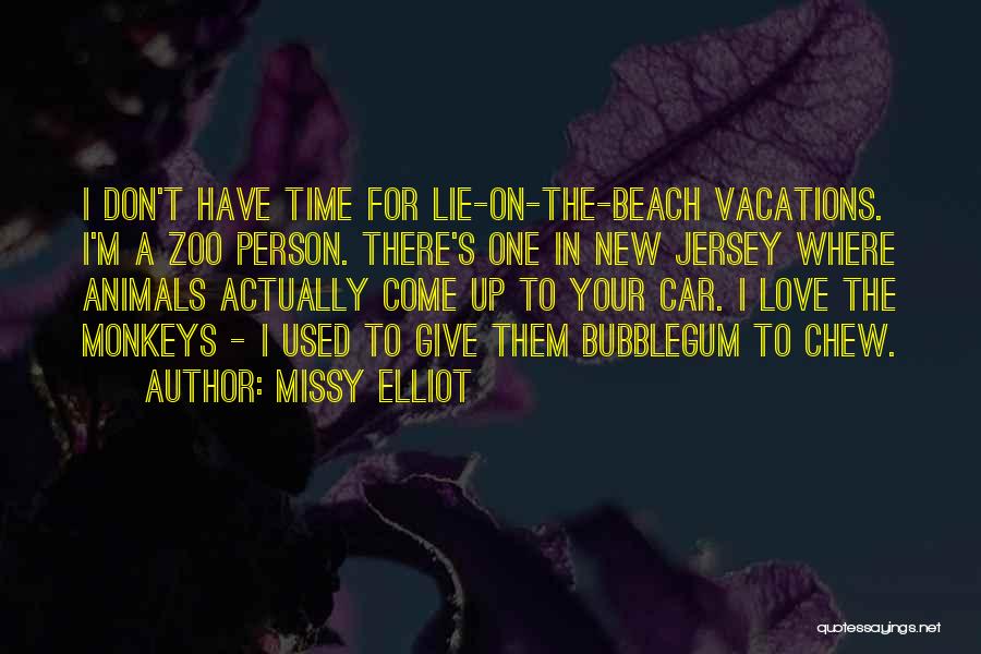 Vacations To Go Quotes By Missy Elliot