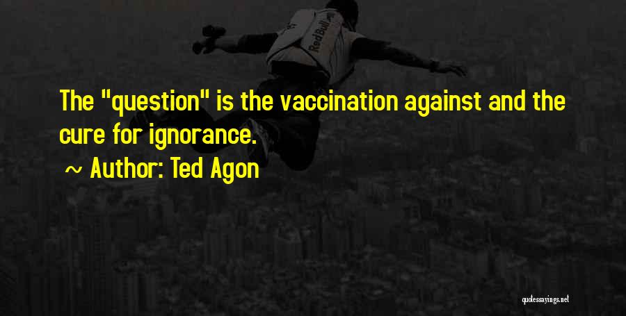 Vaccination Quotes By Ted Agon