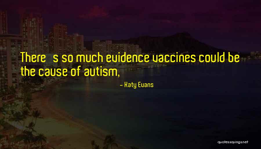 Vaccines And Autism Quotes By Katy Evans Vaccines And Autism Quotes By Katy Evans