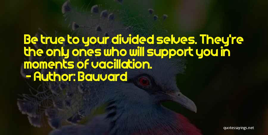 Vacillation Quotes By Bauvard