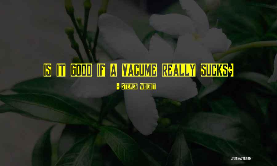 Vacume Quotes By Steven Wright Vacume Quotes By Steven Wright