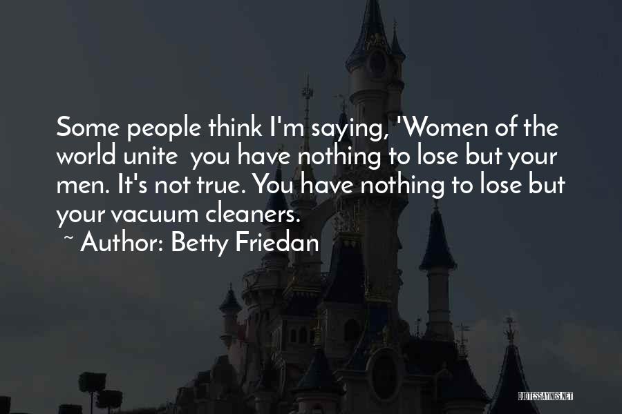 Vacuum Cleaners Quotes By Betty Friedan