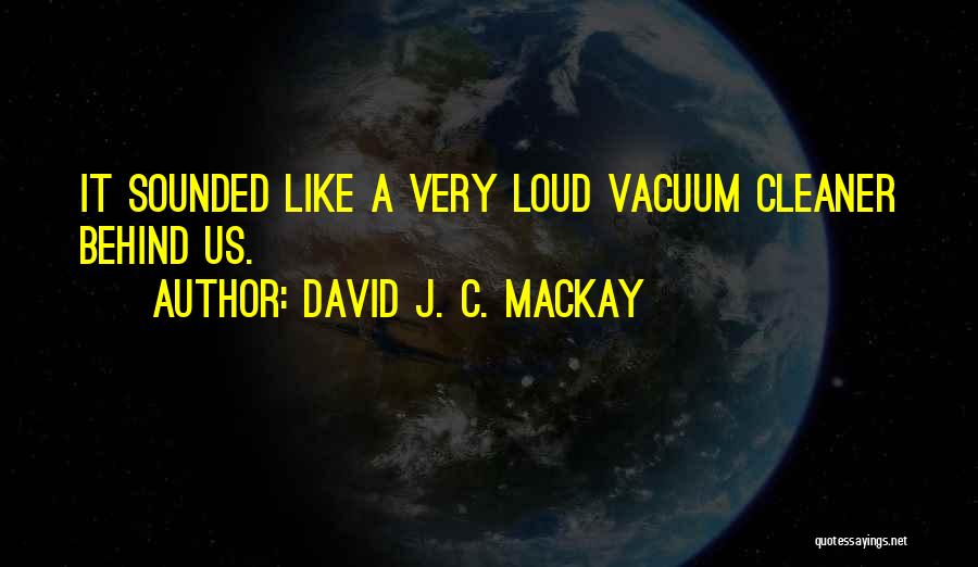 Vacuums Quotes By David J. C. MacKay