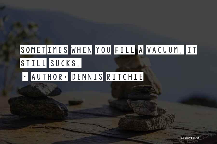 Vacuums Quotes By Dennis Ritchie