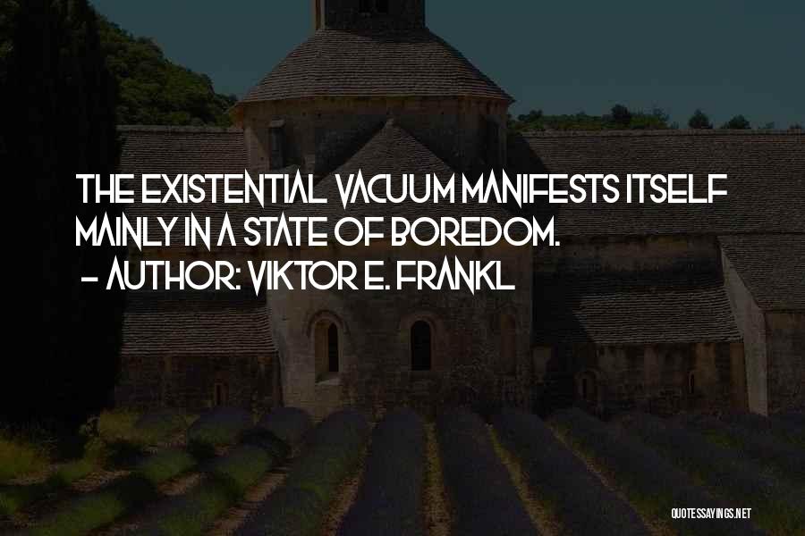Vacuums Quotes By Viktor E. Frankl