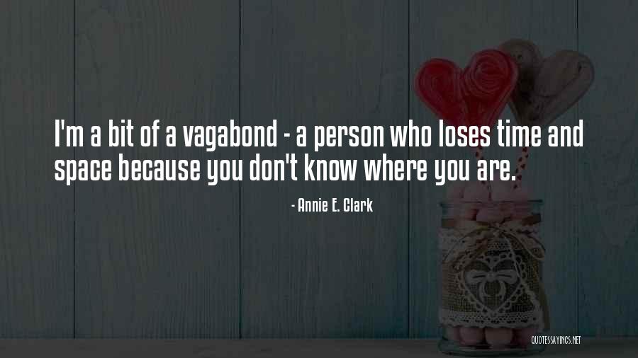 Vagabond Quotes By Annie E. Clark Vagabond Quotes By Annie E. Clark