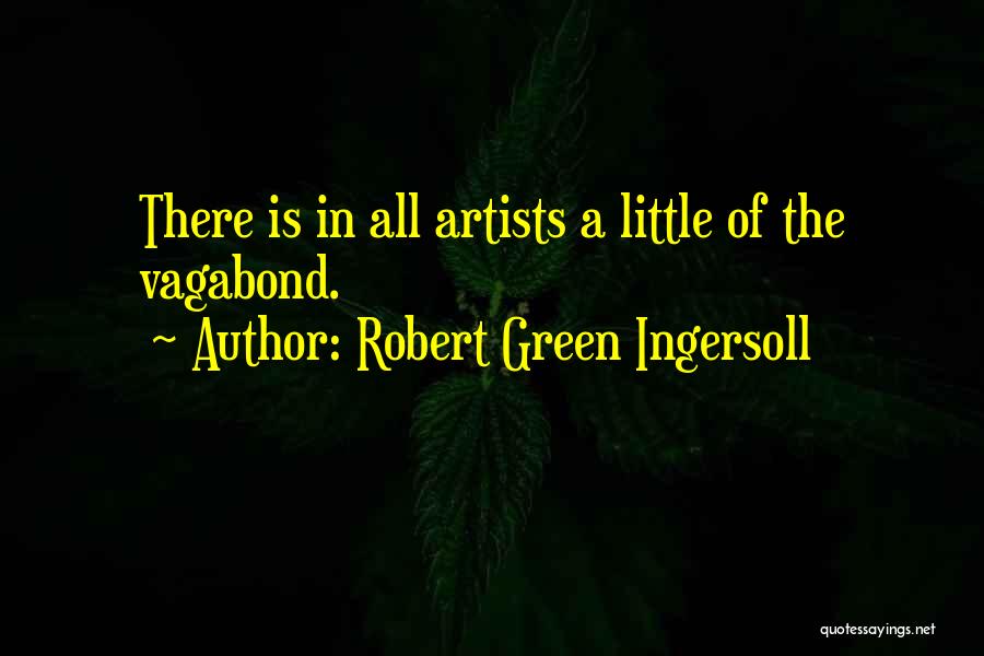 Vagabonds Quotes By Robert Green Ingersoll