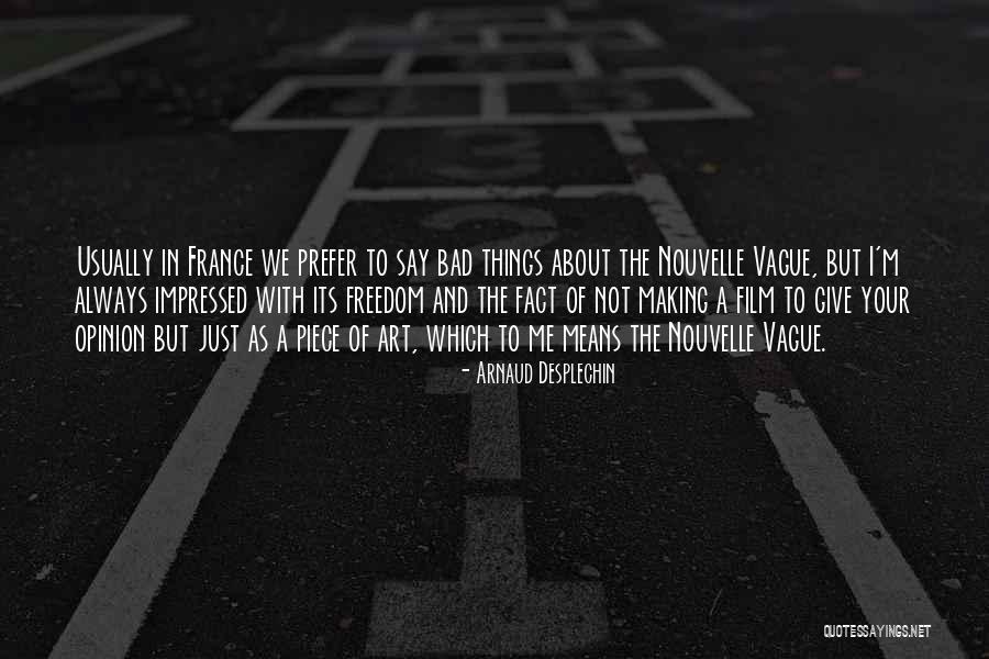 Vague Quotes By Arnaud Desplechin Vague Quotes By Arnaud Desplechin