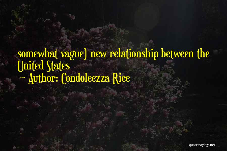 Vague Relationship Quotes By Condoleezza Rice