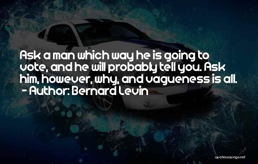 Vagueness Quotes By Bernard Levin