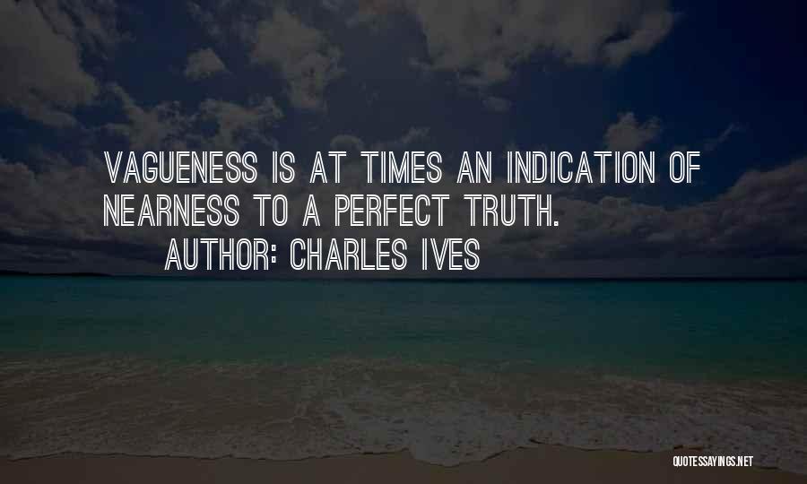 Vagueness Quotes By Charles Ives