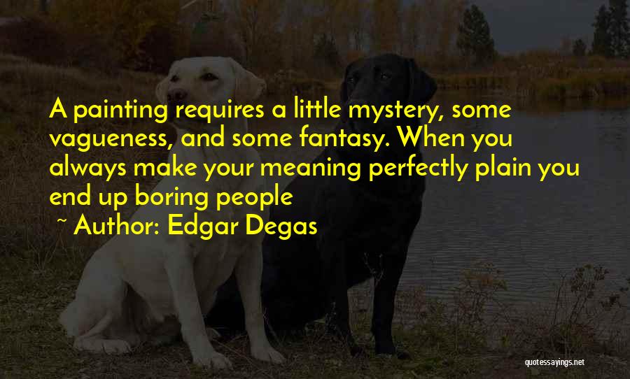 Vagueness Quotes By Edgar Degas
