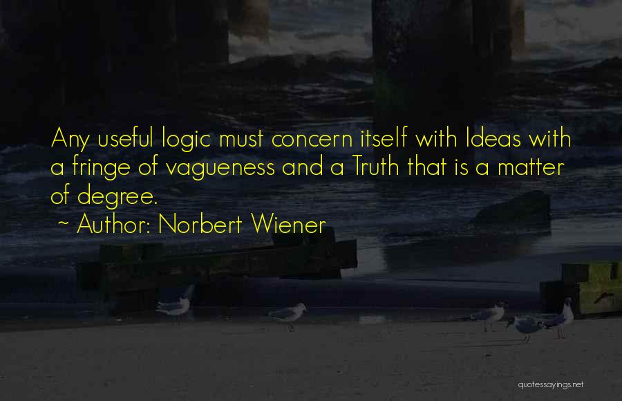 Vagueness Quotes By Norbert Wiener