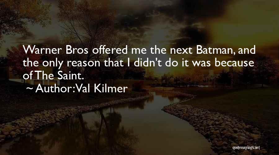 Val Kilmer Batman Quotes By Val Kilmer