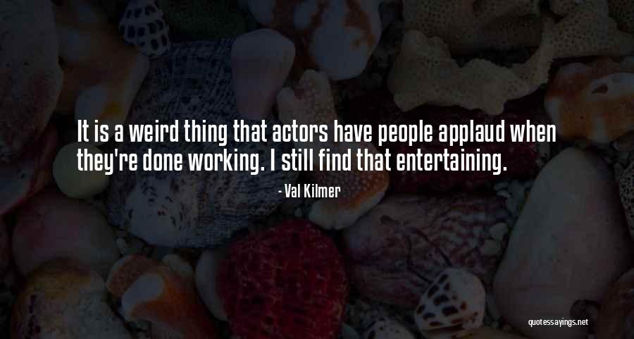 Val Kilmer Quotes 2023591 Val Kilmer Quotes 2023591