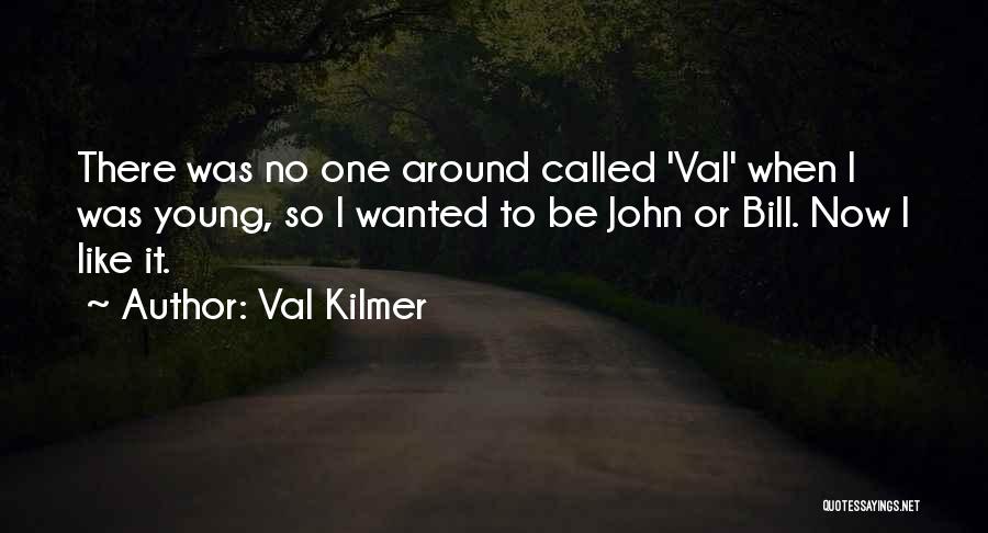 Val Kilmer Quotes 2099495