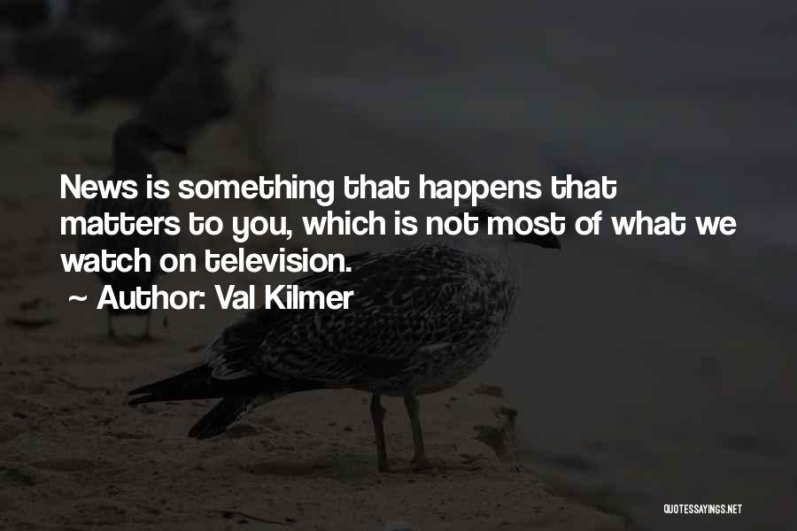 Val Kilmer Quotes 402261