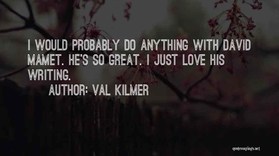 Val Love Quotes By Val Kilmer