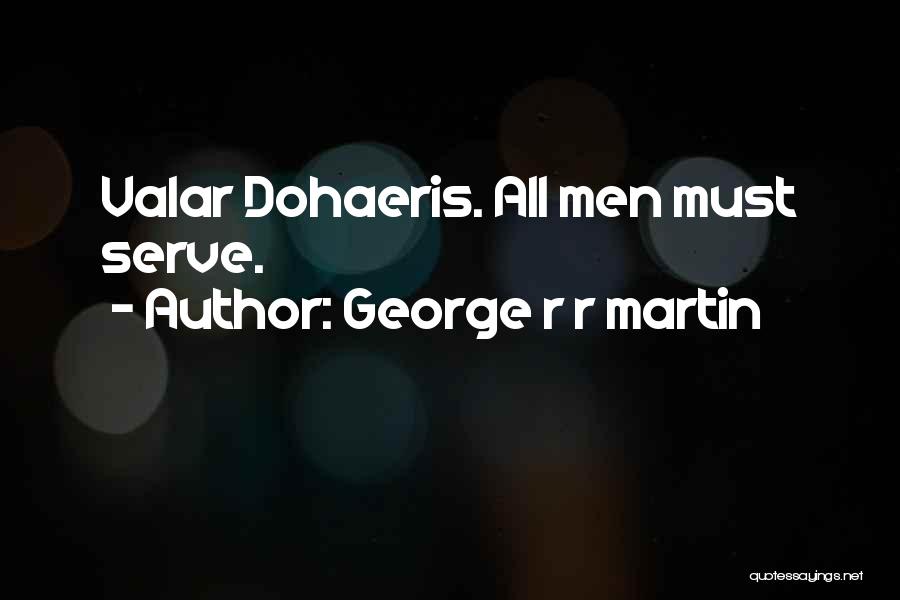 Valar Dohaeris Quotes By George R R Martin