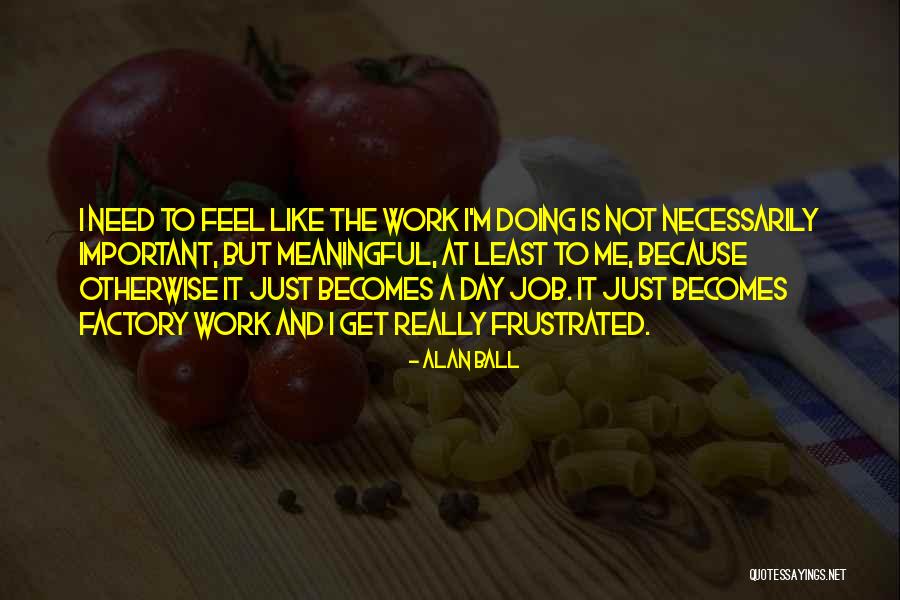 Valdas Karklelis Quotes By Alan Ball Valdas Karklelis Quotes By Alan Ball