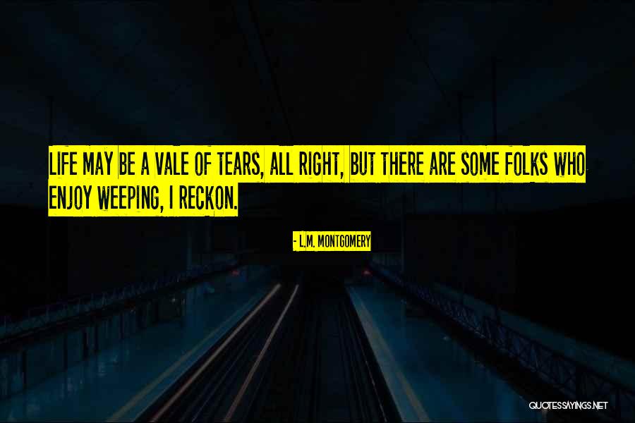 Vale Of Tears Quotes By L.M. Montgomery Vale Of Tears Quotes By L.M. Montgomery