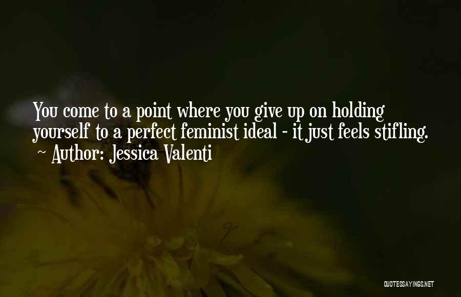 Valenti Quotes By Jessica Valenti